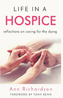 Life in a Hospice: Reflections on Caring for the Dying - Ann Richardson