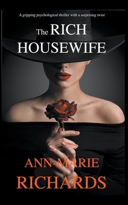 The Rich Housewife (A Gripping Psychological Thriller with a Shocking Twist) - Ann-marie Richards