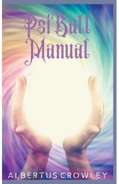 Coperta cărții 'Psi Ball Manual - Albertus Crowley'
