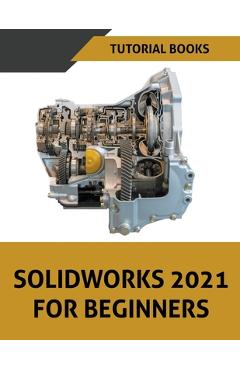 Coperta cărții 'Solidworks 2021 For Beginners - Tutorial Books'