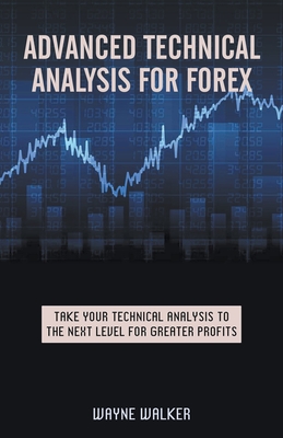 Advanced Technical Analysis For Forex - Wayne Walker