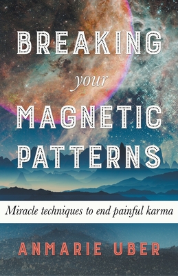 Breaking Your Magnetic Patterns - Anmarie Uber