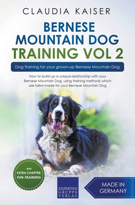 Bernese Mountain Dog Training Vol 2 - Dog Training for Your Grown-up Bernese Mountain Dog - Claudia Kaiser