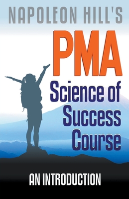 Napoleon Hill's PMA: Science of Success Course - An Introduction - Robert C. Worstell