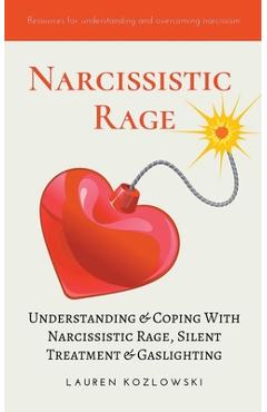 Coperta cărții 'Narcissistic Rage: Understanding & Coping With Narcissistic Rage, Silent Treatment & Gaslighting - Lauren Kozlowski'