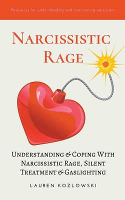 Narcissistic Rage: Understanding & Coping With Narcissistic Rage, Silent Treatment & Gaslighting - Lauren Kozlowski