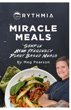 Miracle Meals: Simple High Frequency Plant Based Meals - Meg Pearson
