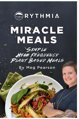 Miracle Meals: Simple High Frequency Plant Based Meals - Meg Pearson
