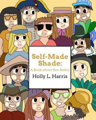 Self-Made Shade: A Book about Sun Safety - Holly L. Harris