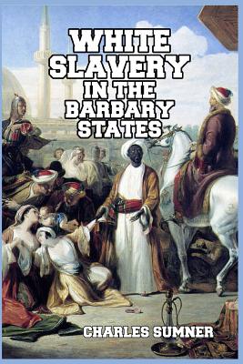 White Slavery in the Barbary States - Charles Sumner