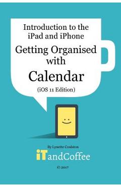 Coperta cărții 'Getting Organised: The Calendar App on the iPad and iPhone (iOS 11 Edition): Introduction to the iPad and iPhone Series'