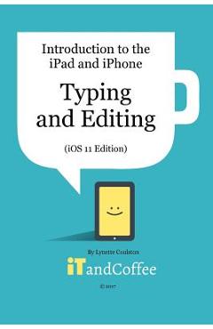 Coperta cărții 'Typing and Editing on the iPad and iPhone (iOS 11 Edition): Introduction to the iPad and iPhone Series - Lynette'
