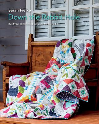 Down The Rabbit Hole with Instructional videos: Fun quilt pattern to keep you busy all year. - Sarah Fielke