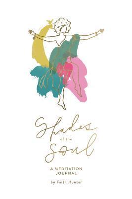 Shades of the Soul: A Meditation Journal - Faith Hunter