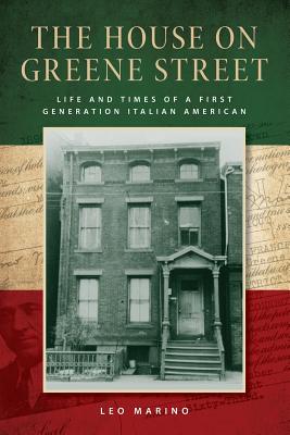 The House on Greene Street: Life and Times of a First Generation Italian American - Leo Marino