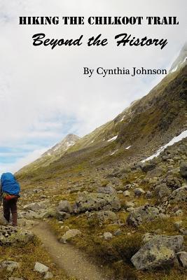 Hiking The Chilkoot Trail: Beyond the History - Cynthia Johnson