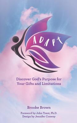 Adapt: Discover God's Purpose for Your Gifts and Limitations - Brooke Brown