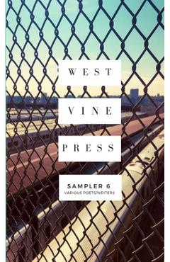 Coperta cărții 'West Vine Press Sampler #6 (Summer/Fall 2018) - Various Writers &. Poets'