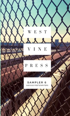 Coperta cărții 'West Vine Press Sampler #6 (Summer/Fall 2018) - Various Writers &. Poets'