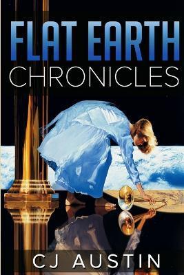 Flat Earth Chronicles: The Earth Stands - Cj Austin