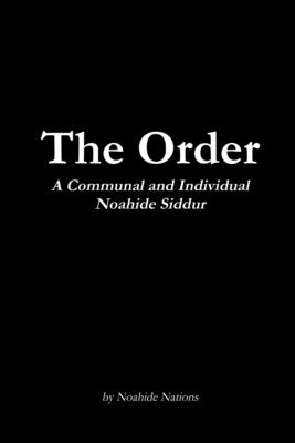 The Order: A Communal and Individual Noahide Siddur - Raymond Pettersen