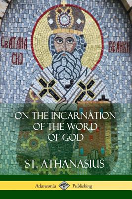 On the Incarnation of the Word of God - St Athanasius
