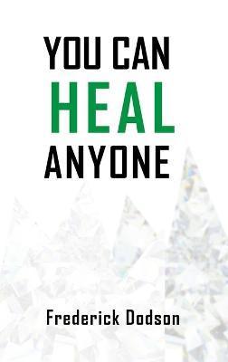 You can heal anyone - Frederick Dodson