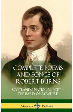 Poza produsului Complete Poems and Songs of Robert Burns: Scotland's National Poet - the Bard of Ayrshire (Hardcover) - Robert Burns