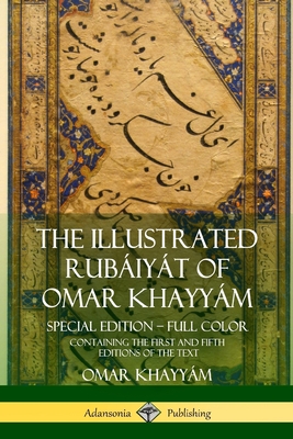 The Illustrated Rub�iy�t of Omar Khayy�m: Special Edition - Full Color, Containing the First and Fifth Editions of the Text - Omar Khayy�m