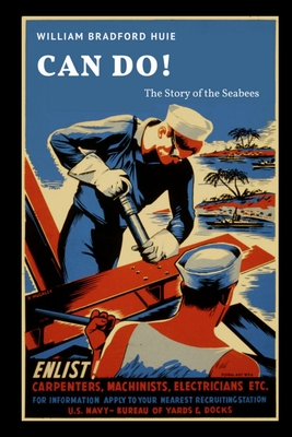 Can Do! The Story of the Seabees - William Bradford Huie