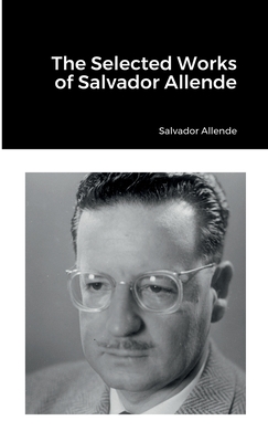 The Selected Works of Salvador Allende - Salvador Allende