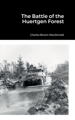 The Battle of the Huertgen Forest - Charles Brown Macdonald