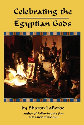 Celebrating the Egyptian Gods - Sharon Laborde