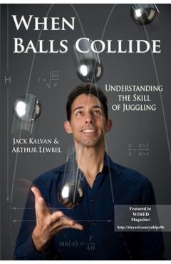 Coperta cărții 'When Balls Collide: Understanding the Skill of Juggling - Jack Kalvan'