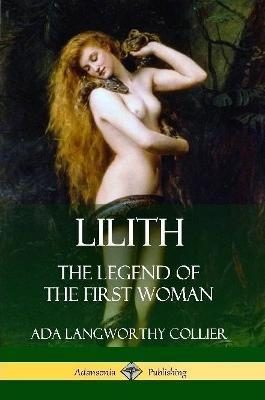 Lilith: The Legend of the First Woman - Ada Langworthy Collier