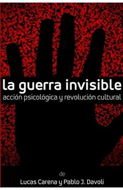Coperta cărții 'La Guerra Invisible. Acción psicológica y revolución cultural - Lucas Carena'