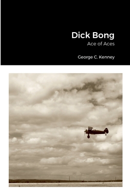 Dick Bong: Ace of Aces - George C. Kenney