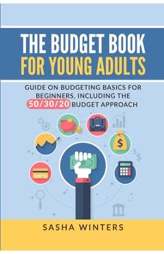 Poza produsului The Budget Book for Young Adults: Guide on Budgeting Basics for Beginners, Including the 50/30/20 Budget Approach - Sasha Winters
