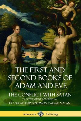 The First and Second Books of Adam and Eve: Also Called, The Conflict with Satan (Old Testament Apocrypha) - Solomon Caesar Malan