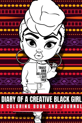 Diary of a Creative Black Girl - Trust and Believe, I Got This: An African-American Inspired Journal and Coloring Book for Women: Featuring Original A - Jamesha Bazemore