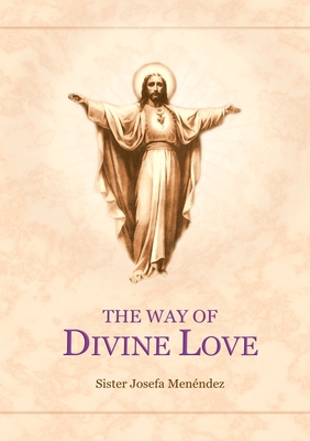 The Way Of Divine Love - Sister Josefa Menendez