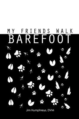 My Friends Walk Barefoot - Dvm Jim Humphreys