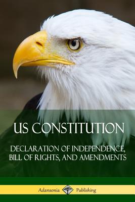 US Constitution: Declaration of Independence, Bill of Rights, and Amendments - Various