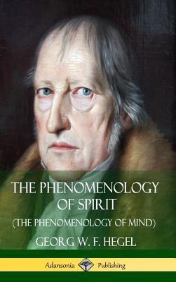 The Phenomenology of Spirit (The Phenomenology of Mind) (Hardcover) - Georg W. F. Hegel
