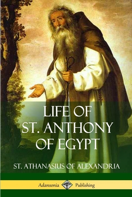 Life of St. Anthony of Egypt - St Athanasius Of Alexandria