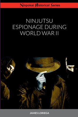 Ninjutsu Espionage During World War II - James Loriega