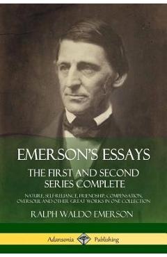 Coperta cărții 'Emerson's Essays: The First and Second Series Complete - Nature, Self-Reliance, Friendship, Compensation, Oversoul and'