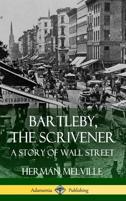 Bartleby, the Scrivener: A Story of Wall Street (Hardcover) - Herman Melville