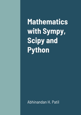 Mathematics with Sympy, Scipy and Python - Abhinandan H. Patil