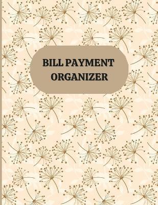 Bill Payment Organizer: Monthly Bill Organizer/ Debts Tracker Journal/ Bill Planner Organizer - Rosselly Publishing